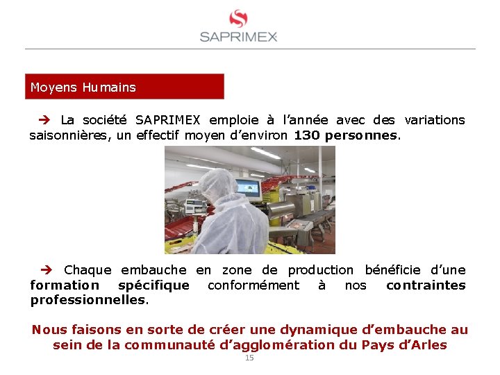 Moyens Humains La société SAPRIMEX emploie à l’année avec des variations saisonnières, un effectif