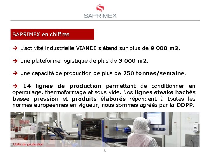 SAPRIMEX en chiffres L’activité industrielle VIANDE s’étend sur plus de 9 000 m 2.