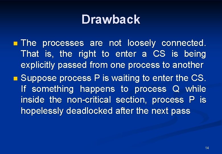 Drawback The processes are not loosely connected. That is, the right to enter a