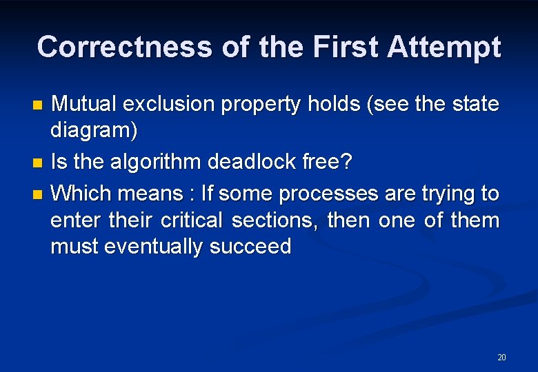 Correctness of the First Attempt Mutual exclusion property holds (see the state diagram) n