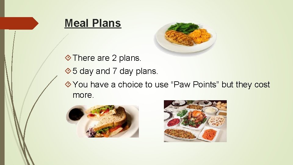 Meal Plans There are 2 plans. 5 day and 7 day plans. You have