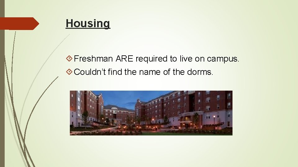Housing Freshman ARE required to live on campus. Couldn’t find the name of the