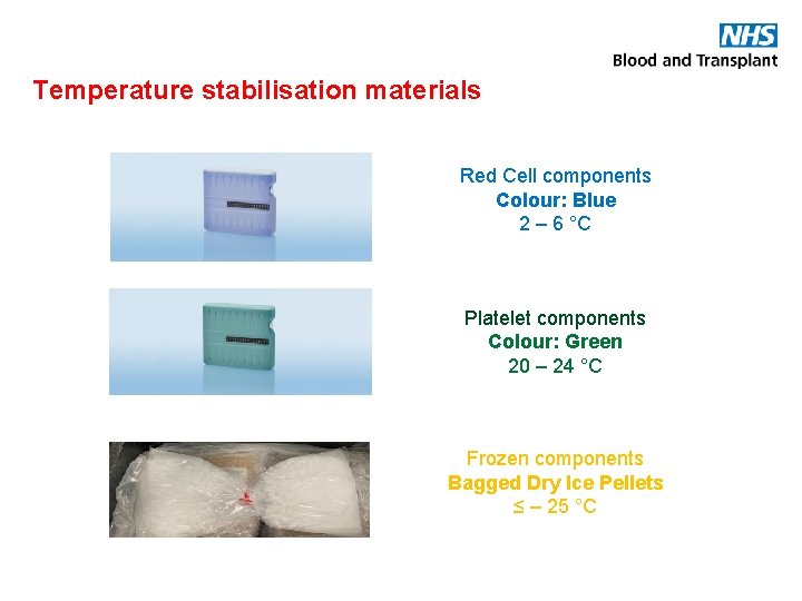 Temperature stabilisation materials Red Cell components Colour: Blue 2 – 6 °C Platelet components