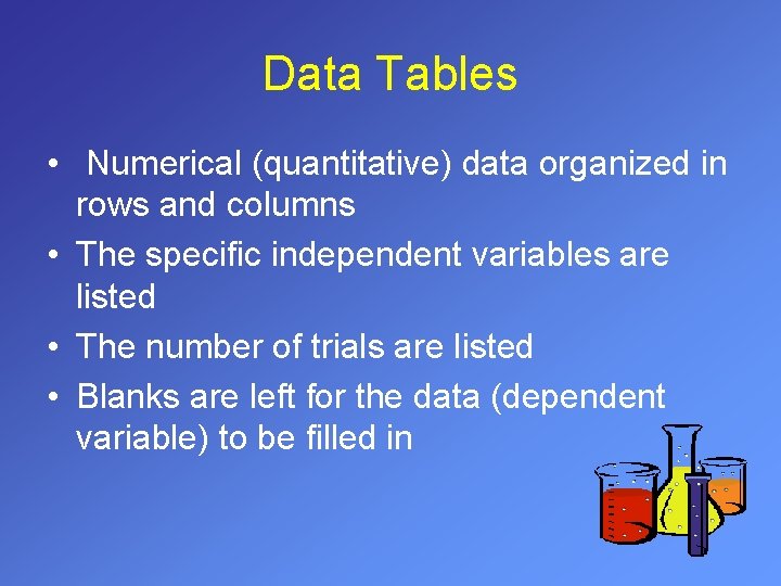 Data Tables • Numerical (quantitative) data organized in rows and columns • The specific