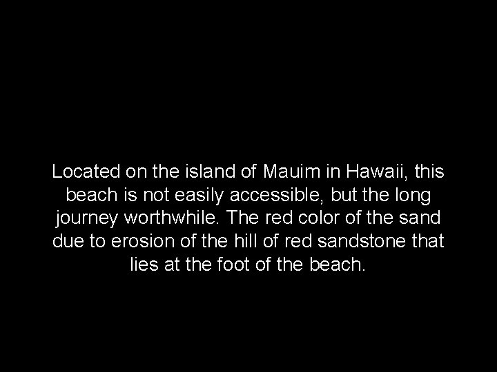 Located on the island of Mauim in Hawaii, this beach is not easily accessible,