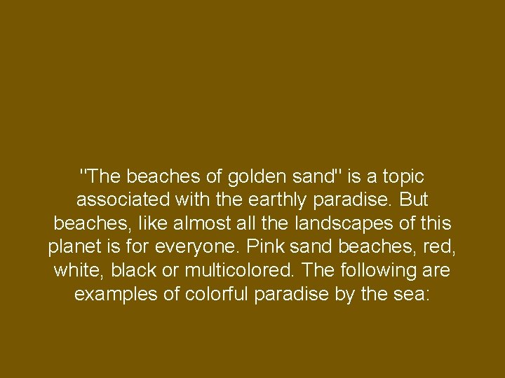 "The beaches of golden sand" is a topic associated with the earthly paradise. But