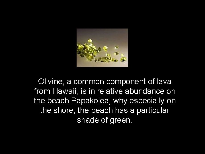 Olivine, a common component of lava from Hawaii, is in relative abundance on the
