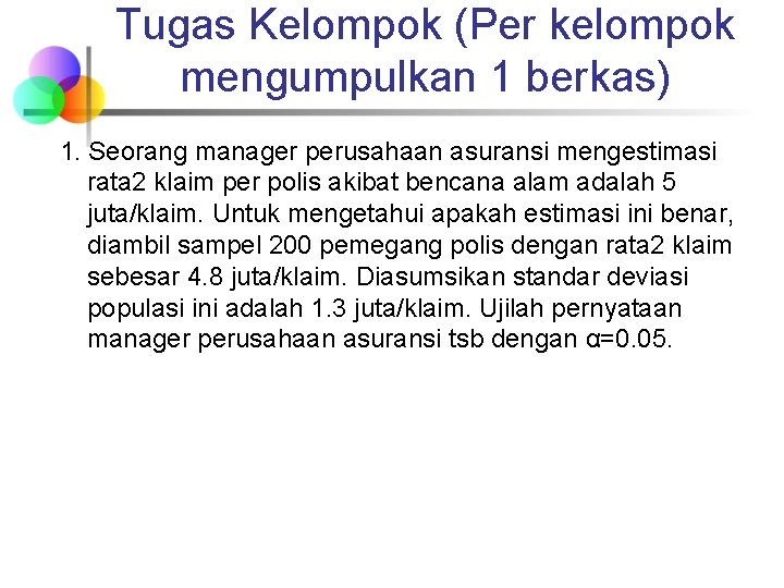 Tugas Kelompok (Per kelompok mengumpulkan 1 berkas) 1. Seorang manager perusahaan asuransi mengestimasi rata