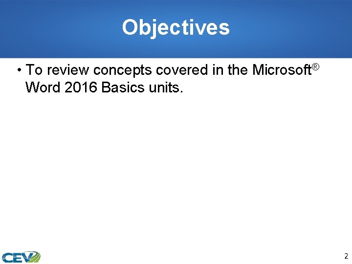 Objectives • To review concepts covered in the Microsoft® Word 2016 Basics units. 2