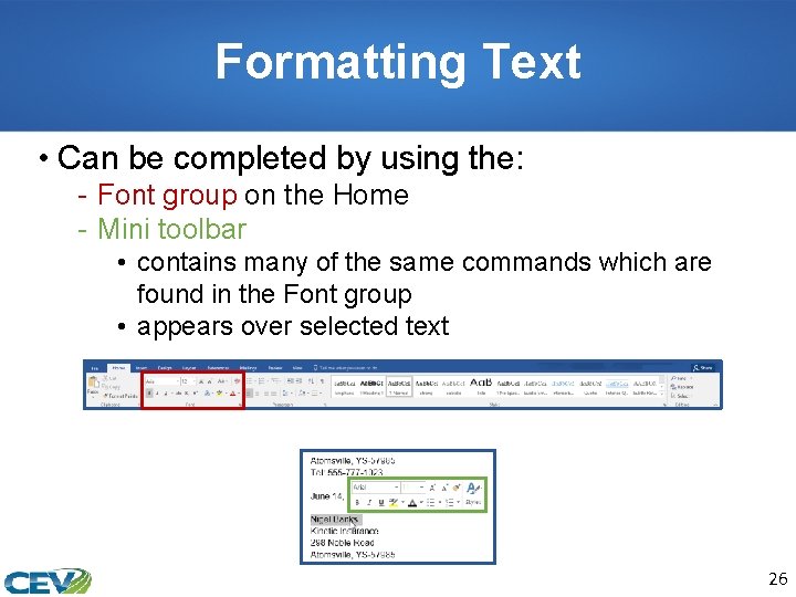 Formatting Text • Can be completed by using the: - Font group on the
