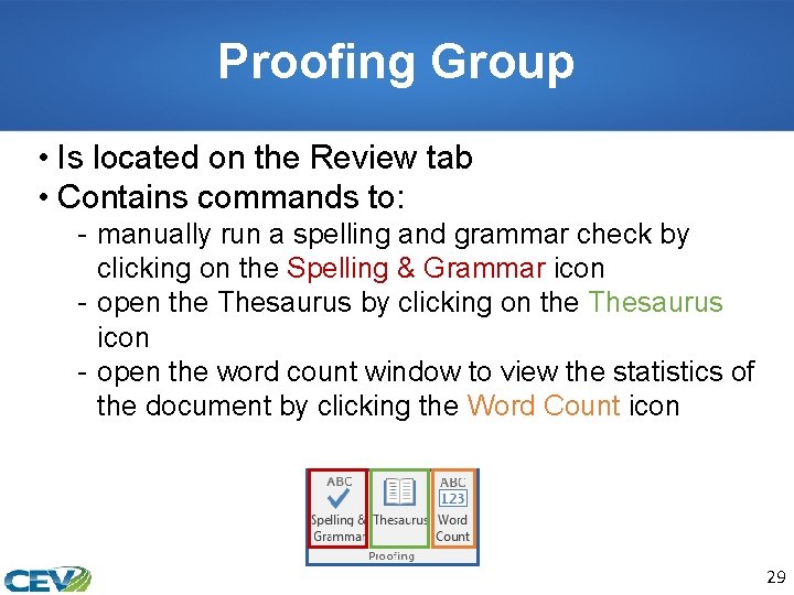 Proofing Group • Is located on the Review tab • Contains commands to: -