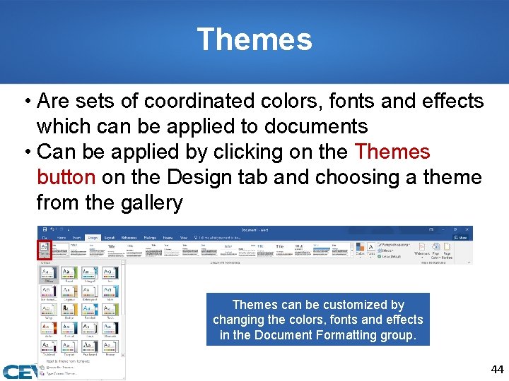 Themes • Are sets of coordinated colors, fonts and effects which can be applied