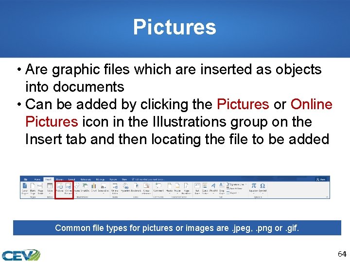 Pictures • Are graphic files which are inserted as objects into documents • Can