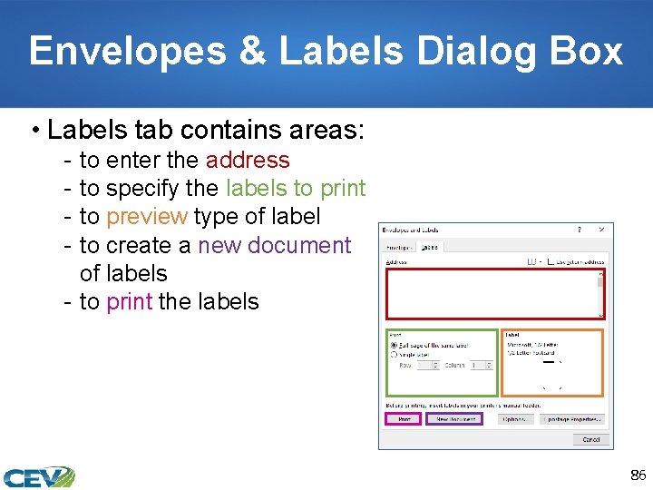 Envelopes & Labels Dialog Box • Labels tab contains areas: - to enter the