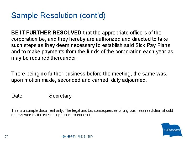 Sample Resolution (cont’d) BE IT FURTHER RESOLVED that the appropriate officers of the corporation