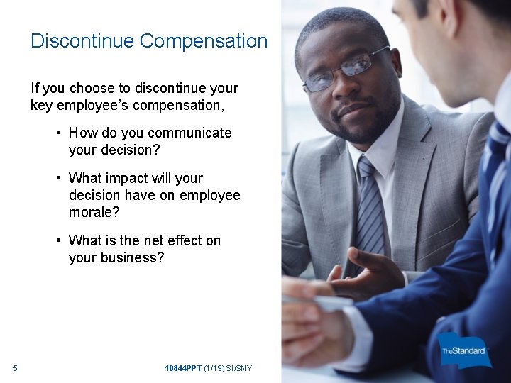 Discontinue Compensation If you choose to discontinue your key employee’s compensation, • How do