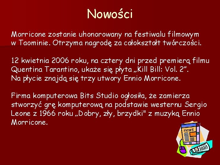 Nowości Morricone zostanie uhonorowany na festiwalu filmowym w Taominie. Otrzyma nagrodę za całokształt twórczości.