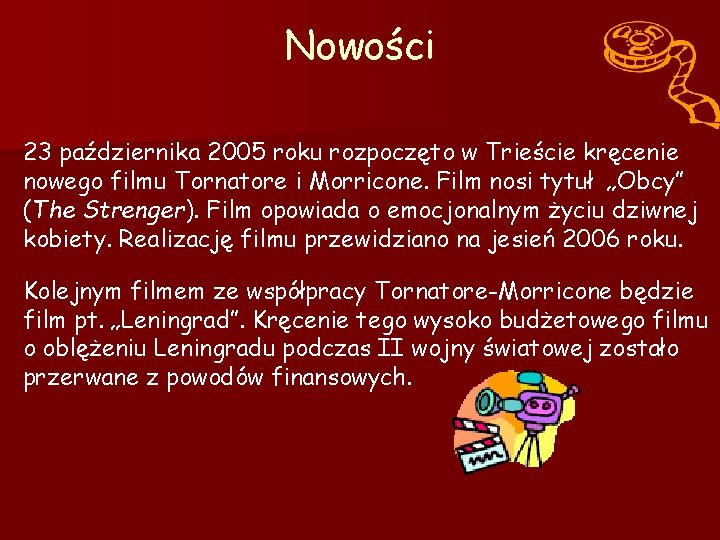 Nowości 23 października 2005 roku rozpoczęto w Trieście kręcenie nowego filmu Tornatore i Morricone.