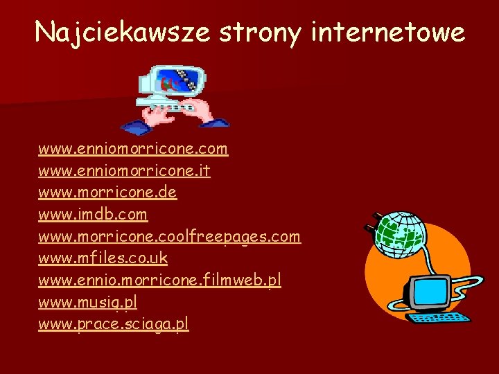 Najciekawsze strony internetowe www. enniomorricone. com www. enniomorricone. it www. morricone. de www. imdb.