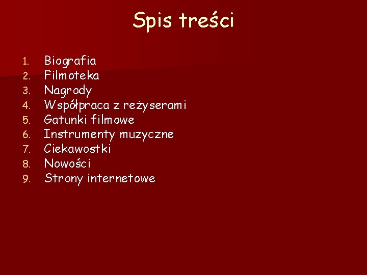 Spis treści 1. 2. 3. 4. 5. 6. 7. 8. 9. Biografia Filmoteka Nagrody