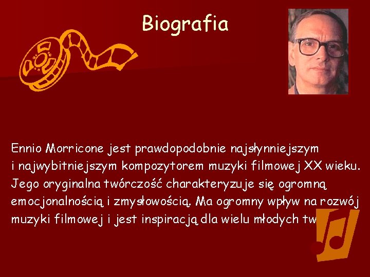 Biografia Ennio Morricone jest prawdopodobnie najsłynniejszym i najwybitniejszym kompozytorem muzyki filmowej XX wieku. Jego