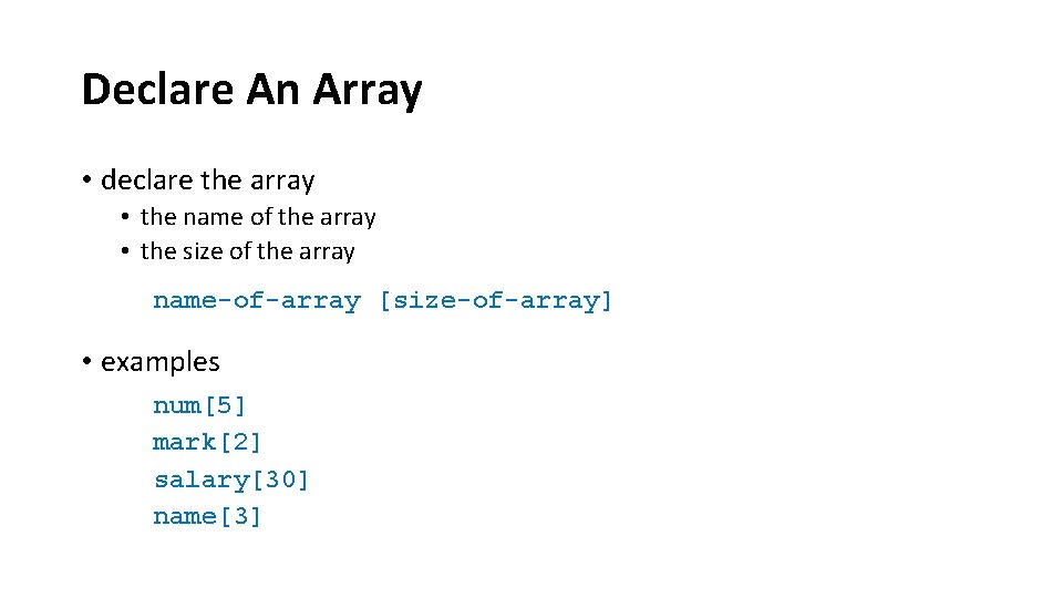 Declare An Array • declare the array • the name of the array •