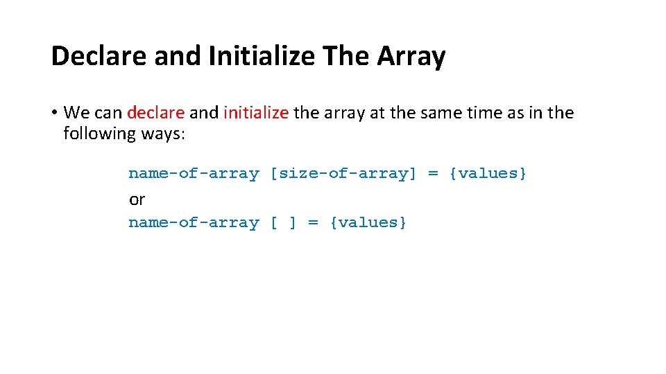 Declare and Initialize The Array • We can declare and initialize the array at