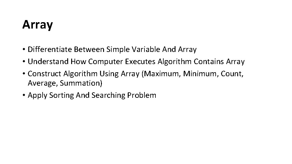 Array • Differentiate Between Simple Variable And Array • Understand How Computer Executes Algorithm