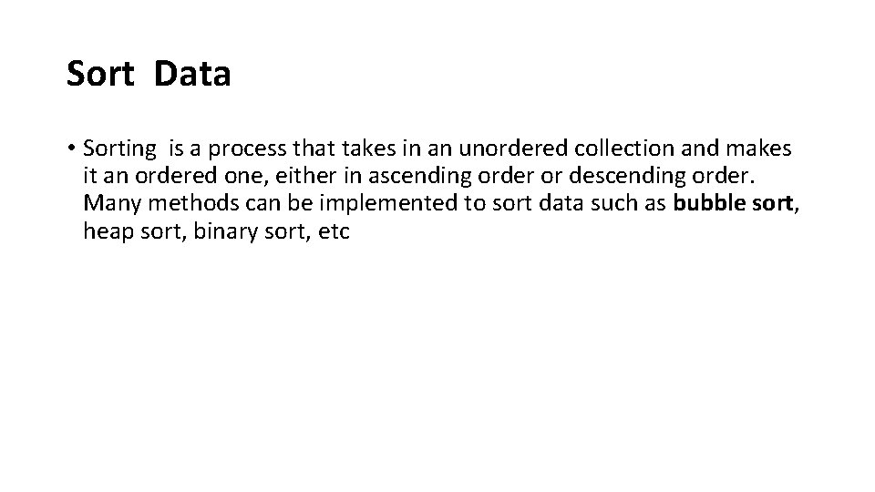 Sort Data • Sorting is a process that takes in an unordered collection and