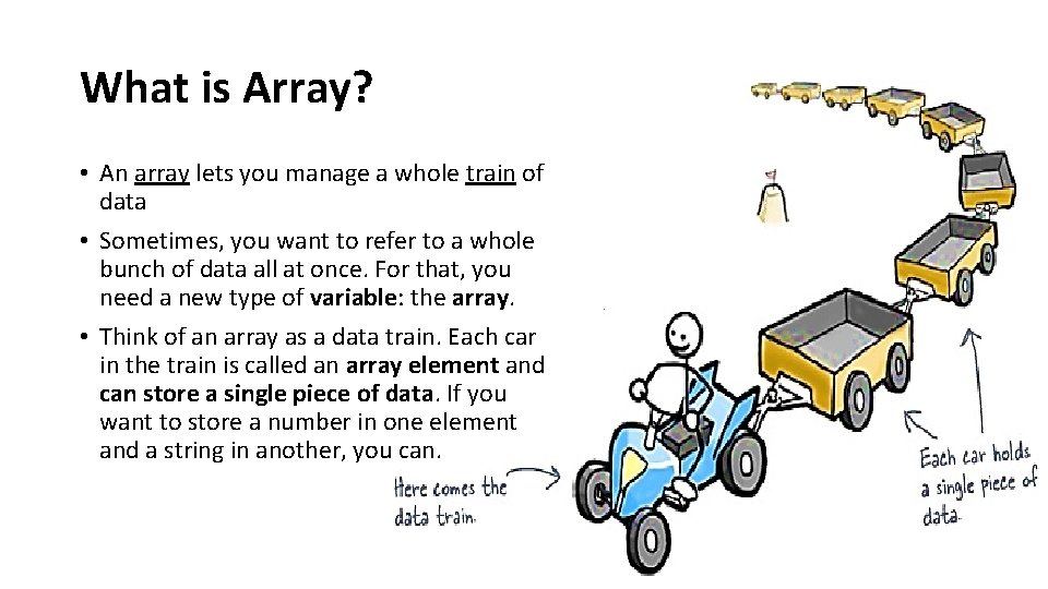 What is Array? • An array lets you manage a whole train of data