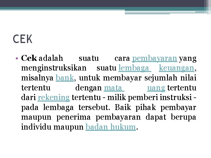 CEK • Cek adalah suatu cara pembayaran yang menginstruksikan suatu lembaga keuangan, misalnya bank,
