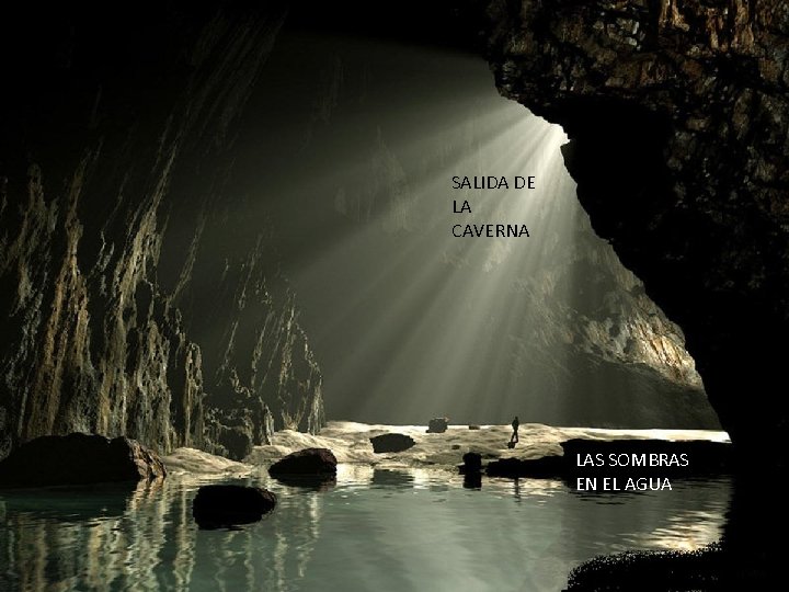SALIDA DE LA CAVERNA LAS SOMBRAS EN EL AGUA 