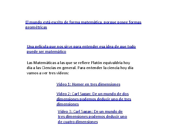 El mundo está escrito de forma matemática, porque posee formas geométricas Una película que
