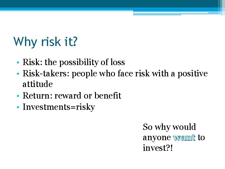Why risk it? • Risk: the possibility of loss • Risk-takers: people who face