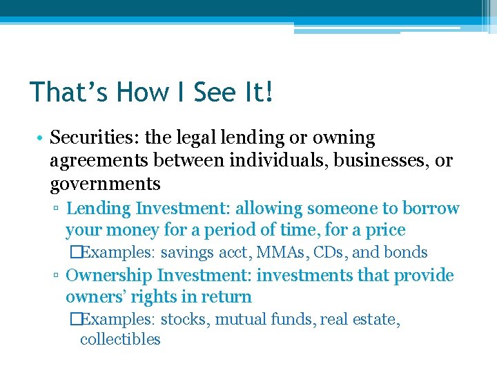 That’s How I See It! • Securities: the legal lending or owning agreements between