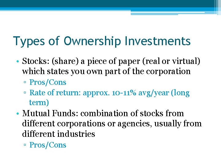 Types of Ownership Investments • Stocks: (share) a piece of paper (real or virtual)