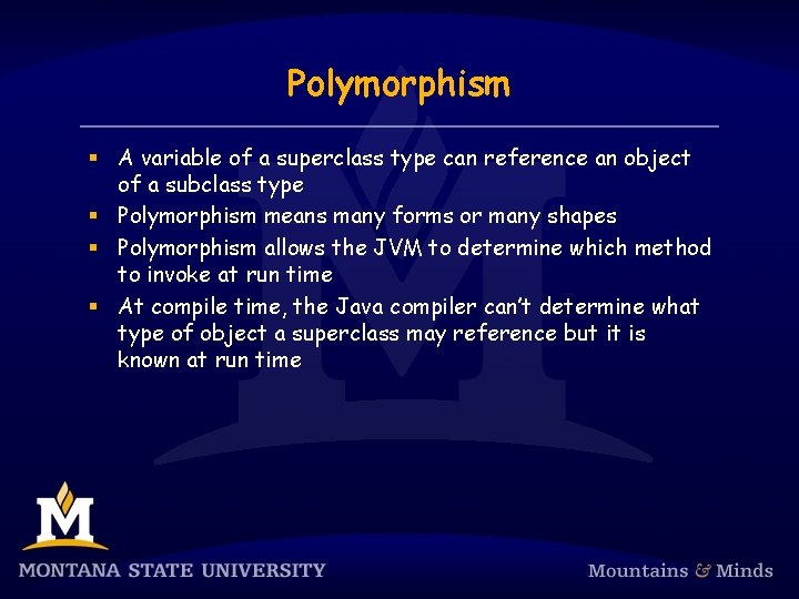 Polymorphism § A variable of a superclass type can reference an object of a