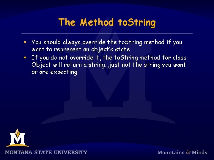 The Method to. String § You should always override the to. String method if