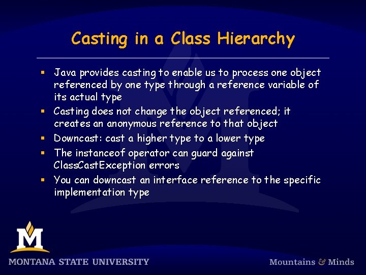 Casting in a Class Hierarchy § Java provides casting to enable us to process