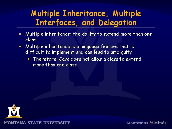 Multiple Inheritance, Multiple Interfaces, and Delegation § Multiple inheritance: the ability to extend more