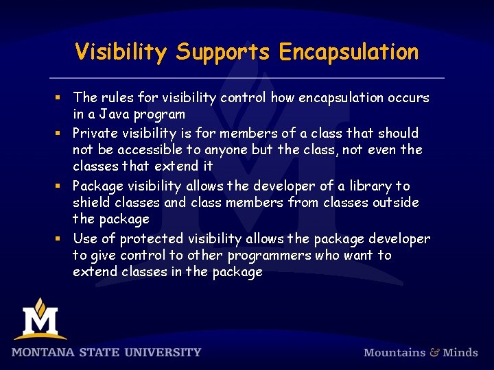 Visibility Supports Encapsulation § The rules for visibility control how encapsulation occurs in a