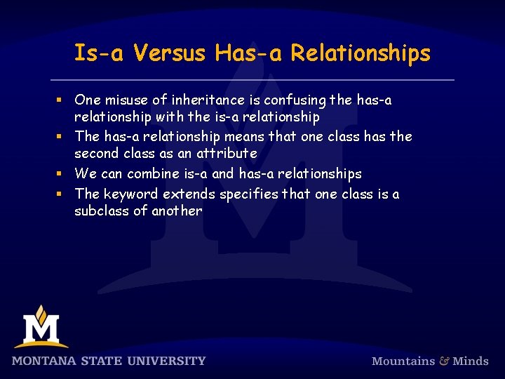 Is-a Versus Has-a Relationships § One misuse of inheritance is confusing the has-a relationship