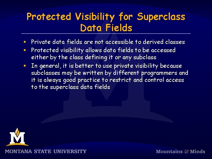 Protected Visibility for Superclass Data Fields § Private data fields are not accessible to