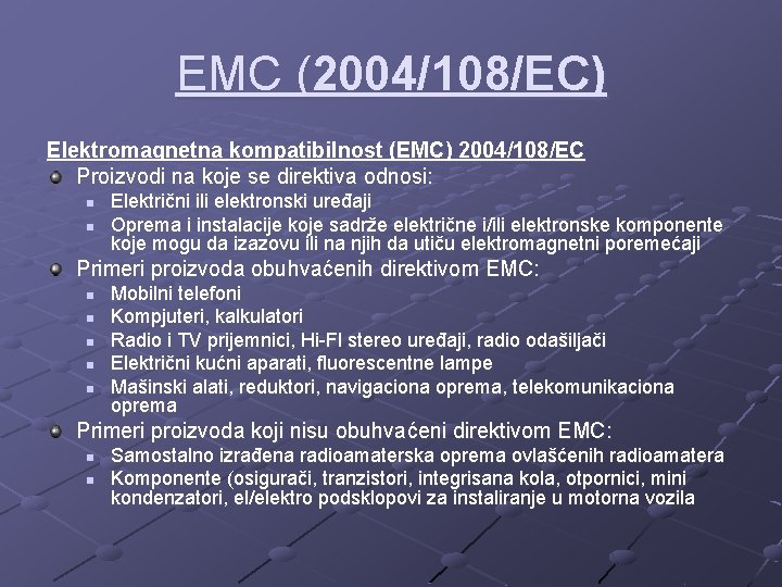 EMC (2004/108/EC) Elektromagnetna kompatibilnost (EMC) 2004/108/EC Proizvodi na koje se direktiva odnosi: n n