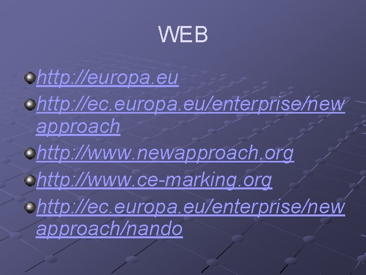 WEB http: //europa. eu http: //ec. europa. eu/enterprise/new approach http: //www. newapproach. org http: