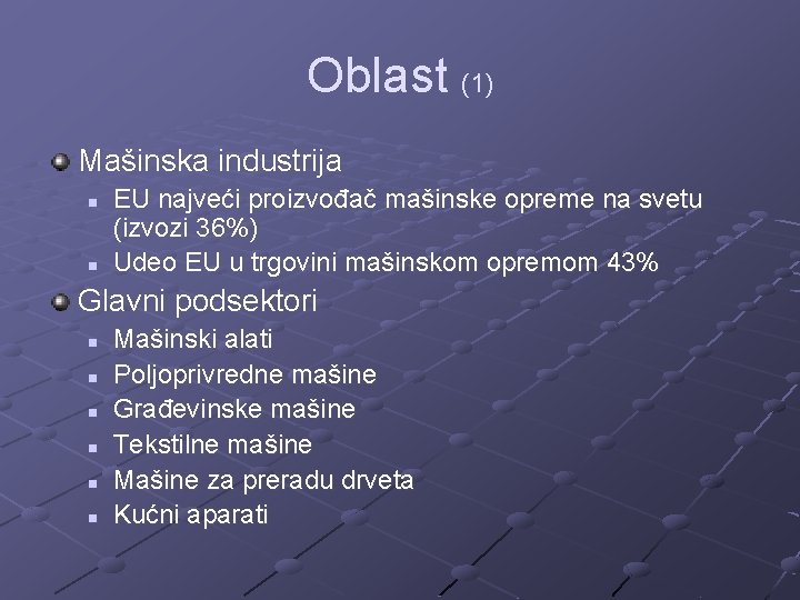 Oblast (1) Mašinska industrija n n EU najveći proizvođač mašinske opreme na svetu (izvozi