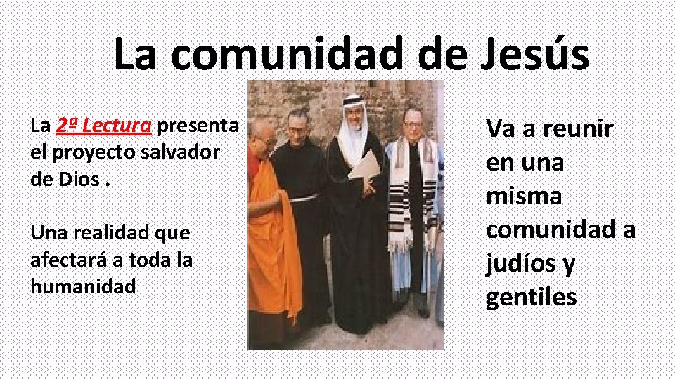 La comunidad de Jesús La 2ª Lectura presenta el proyecto salvador de Dios. Una