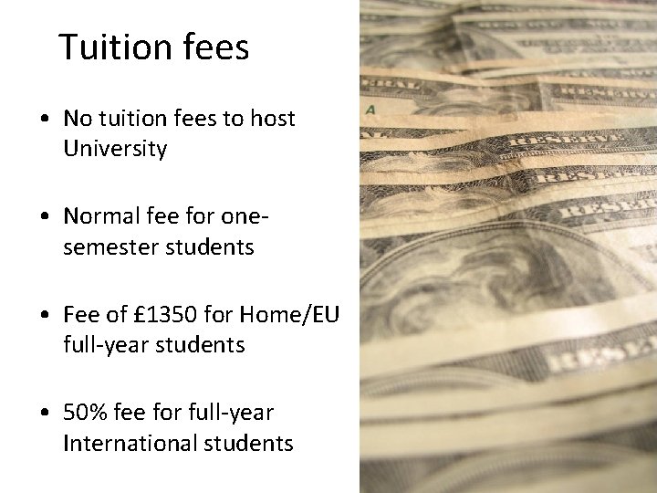 Tuition fees • No tuition fees to host University • Normal fee for onesemester