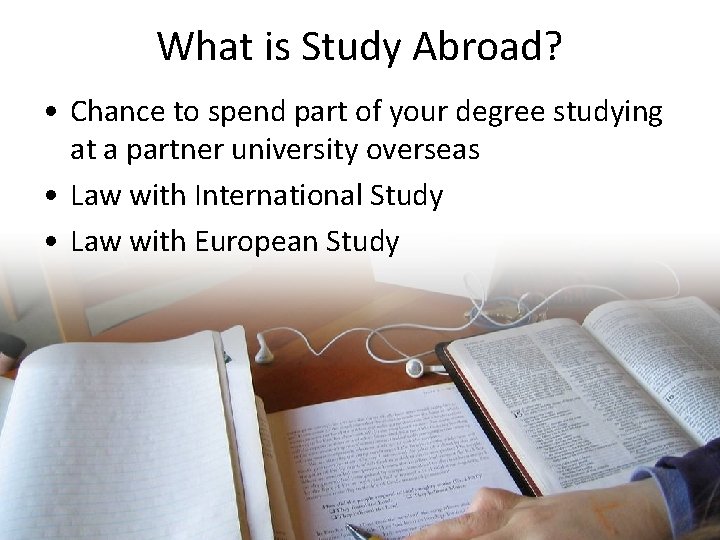 What is Study Abroad? • Chance to spend part of your degree studying at