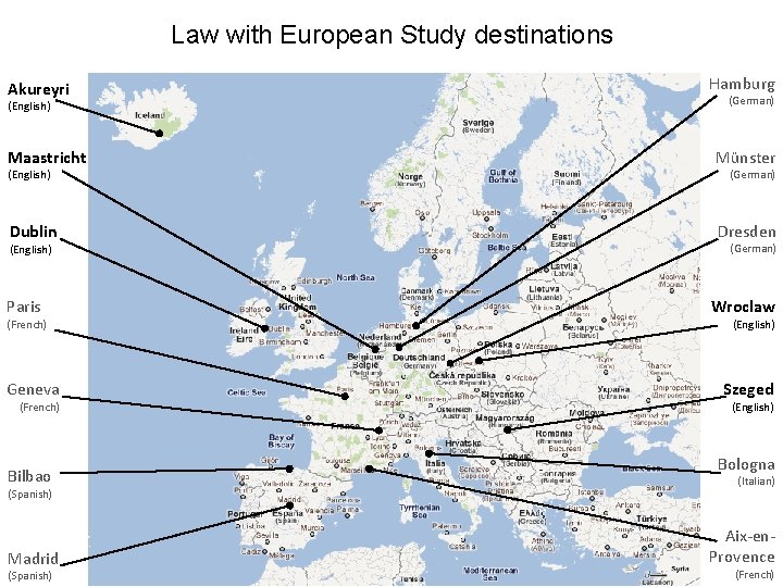 Law with European Study destinations Akureyri (English) Hamburg (German) Maastricht Münster Dublin Dresden (English)